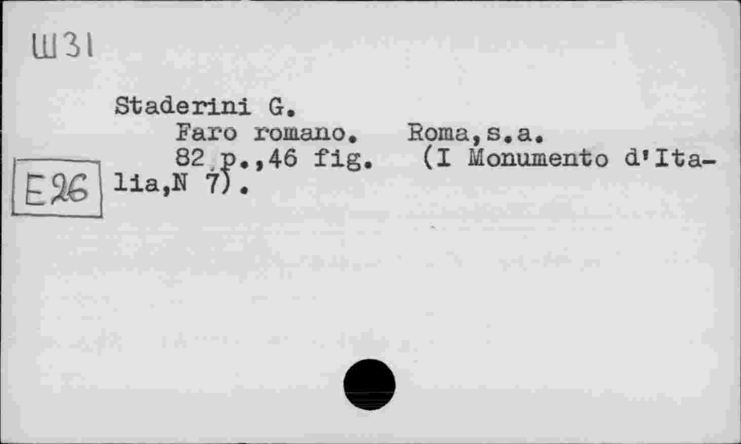 ﻿ШЗІ
Е2Є
St ade rini G.
Faro romaiio.
82 p.,46 fig.
lia,N 7).
Roma,s.a.
(I Monumento d* lia-